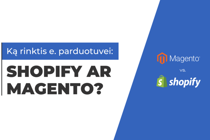Magento ir Shopify palyginimas el. parduotuvėms: privalumai, trūkumai, kainos